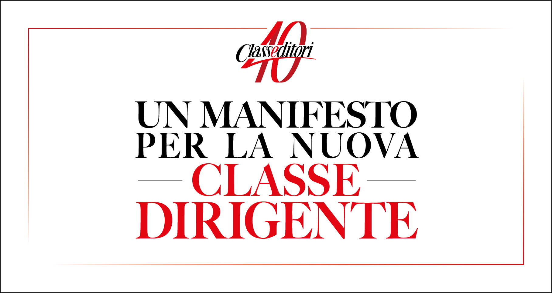 Class Editori 40 Anni - Un Manifesto per la nuova Classe Dirigente